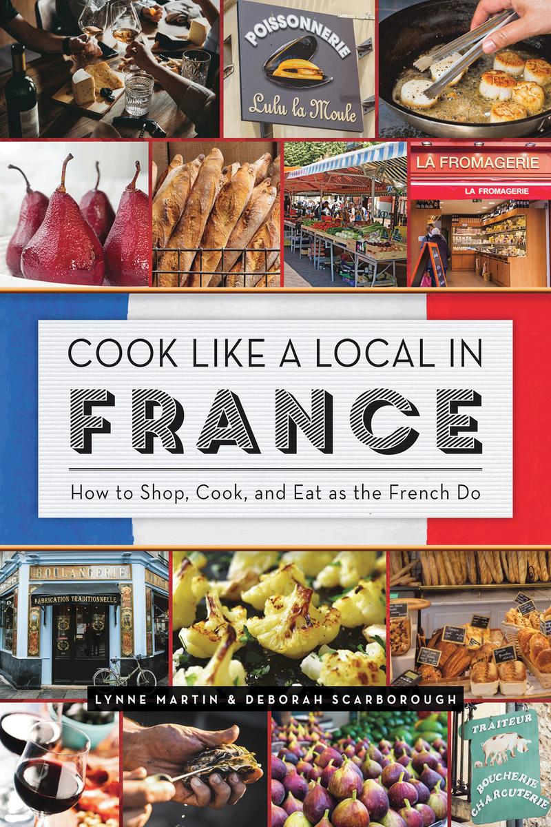 Cook Like a Local In France - Lynne Martin & Deborah Scarborough
