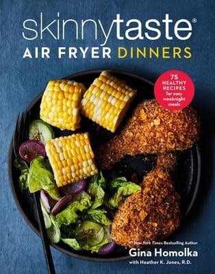 Skinnytaste Air Fryer Dinners: 75 Healthy Recipes for Easy Weeknight Meals - Gina Homolka, Heather K Jones