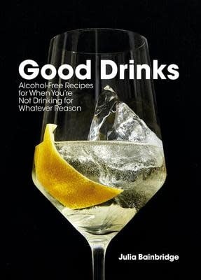 Good Drinks: Alcohol-Free Recipes - Julia Bainsbridge